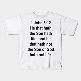 1 John 5:12  King James Version (KJV) Bible Verse Typography Gift Kids T-Shirt